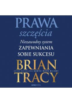 Prawa szczęścia. Niezawodny system zapewniania sobie sukcesu