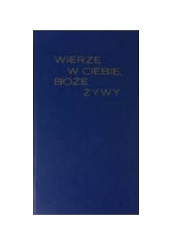 Wierzę W Ciebie Boże Żywy