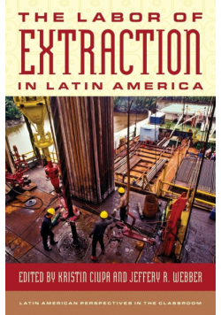 The Labor of Extraction in Latin America