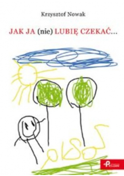 Jak ja nie lubię czekać