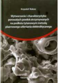 Wytwarzanie i charakterystyka porowatych powłok otrzymywanych na podłożu tytanowym metodą plazmowego utleniania elektrolitycznego