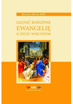 Głosić rodzinie ewangelię o życiu wiecznym