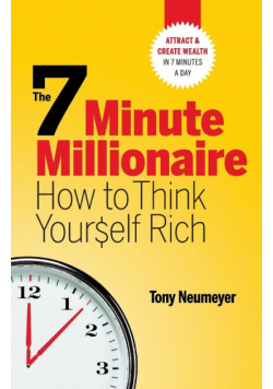 The 7 Minute Millionaire - How To Think Yourself Rich