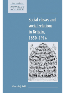 Social Classes and Social Relations in Britain 1850 1914
