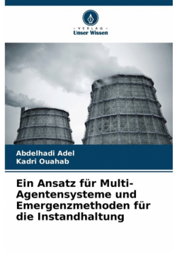 Ein Ansatz für Multi-Agentensysteme und Emergenzmethoden für die Instandhaltung