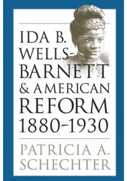 Ida B. Wells-Barnett and American Reform, 1880-1930