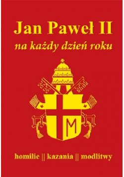 Jan Paweł II na każdy dzień roku Homilie kazania modlitwy