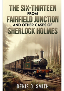 The Six-Thirteen from Fairfield Junction and other cases of Sherlock Holmes
