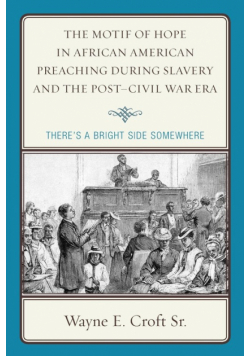 The Motif of Hope in African American Preaching during Slavery and the Post-Civil War Era