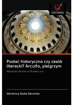 Postać historyczna czy zasób literacki? Arculfo, pielgrzym