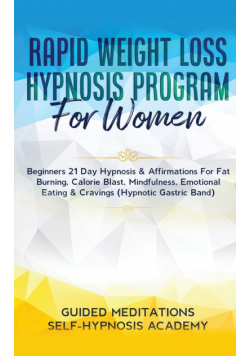 Rapid Weight Loss Hypnosis Program For Women Beginners 21 Day Hypnosis &amp; Affirmations For Fat Burning, Calorie Blast, Mindfulness, Emotional Eating &amp; Cravings (Hypnotic Gastric Band)