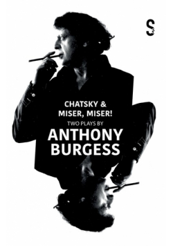Chatsky & Miser, Miser! Two Plays by Anthony Burgess