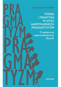 Teoria i praktyka w myśli amerykańskich pragmatystów