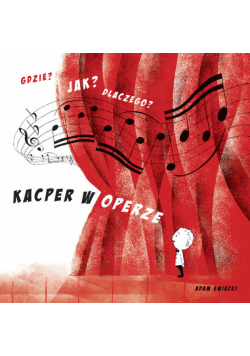 Gdzie? Jak? Dlaczego? Kacper w operze