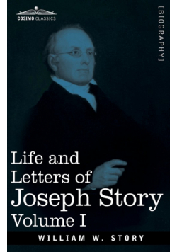Life and Letters of Joseph Story, Vol. I (in Two Volumes)