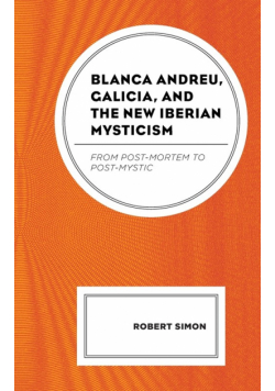 Blanca Andreu, Galicia, and the New Iberian Mysticism