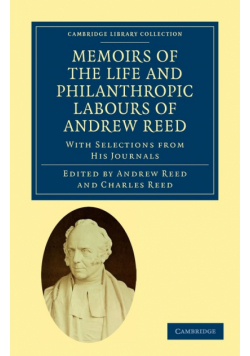 Memoirs of the Life and Philanthropic Labours of Andrew Reed, D.D.