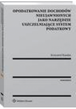 Opodatkowanie dochodów nieujawnionych jako narzędzie uszczelniające system podatkowy