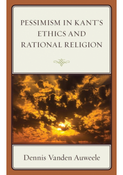 Pessimism in Kant's Ethics and Rational Religion