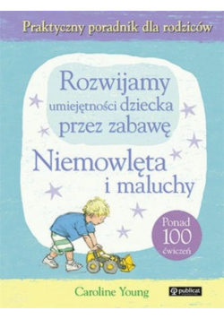 Rozwijamy umiejętności dziecka  przez zabawę Niemowlęta i maluchy