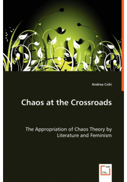 Chaos at the Crossroads - The Appropriation of Chaos Theory by Literature and Feminism