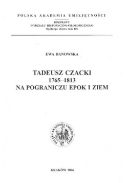 Tadeusz Czacki 1765 - 1813 na pograniczu epok i ziem