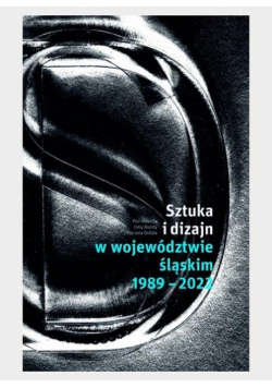 Sztuka i dizajn w województwie śląskim 1989-2022