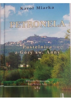 Miarka Karol - Petronela. Pustelnica z Góry św. Anny