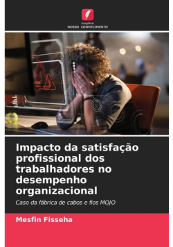 Impacto da satisfação profissional dos trabalhadores no desempenho organizacional