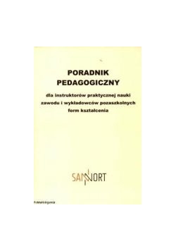 Poradnik Pedagogiczny Dla Instruktorów Praktycznej Nauki Zawodu I Wykładowców Pozaszkolnych Form Kształcenia.