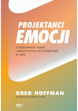 Projektanci emocji. O budowaniu marki i kreatywnym przywództwie w Nike