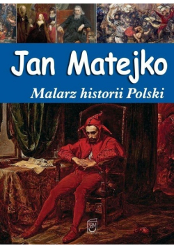 Jan Matejko Malarz historii Polski