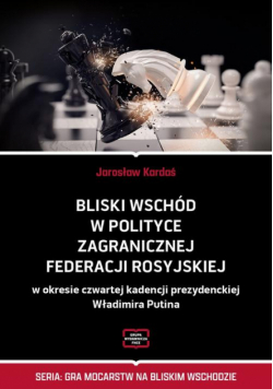 Bliski Wschód w polityce zagranicznej Federacji Rosyjskiej w okresie czwartej kadencji prezydenckiej Władimira Putina