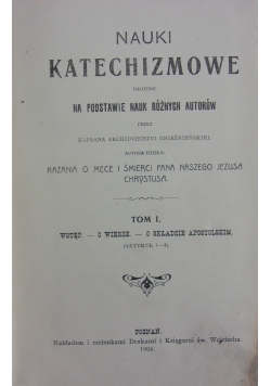 Kazania katechizmowe z "Nauk katechizmowych" ułożonych na podstawie nauk różnych autorów przez kapłana archidiecezji gnieźnieńskiej, Tom I, 1908r.