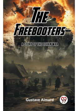 The Freebooters A Story of the Texan War
