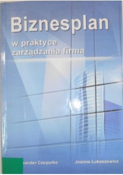 Biznesplan w praktyce zarządzania firmą