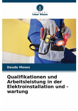Qualifikationen und Arbeitsleistung in der Elektroinstallation und -wartung