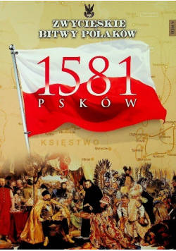 Zwycięskie bitwy Polaków Tom 9 Psków 1581