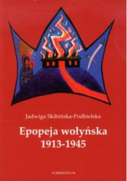 Epopeja wołyńska 1913 - 1945