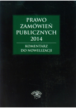 Prawo zamówień publicznych 2014 Komentarz do nowelizacji