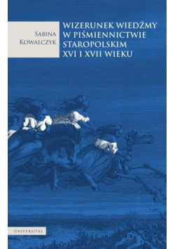Wizerunek wiedźmy w piśmiennictwie staropolskim XVI i XVII wieku