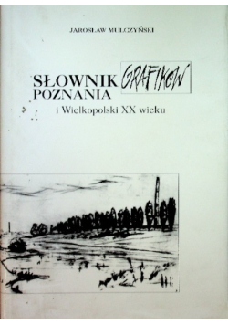 Słownik grafików Poznania i Wielkopolski XX wieku urodzonych do 1939 roku