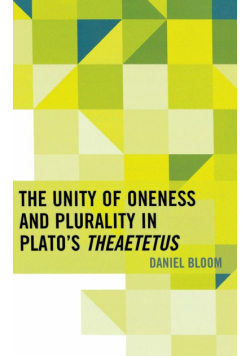 The Unity of Oneness and Plurality in Plato's Theaetetus