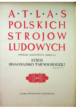 Atlas Polskich Strojów Ludowych strój Biłgorajsko Tarnogrodzki