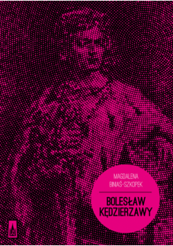 Biniaś-Szkopek Magdalena - Bolesław Kędzierzawy