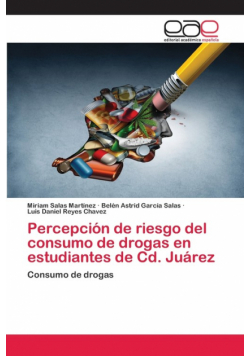 Percepción de riesgo del consumo de drogas en estudiantes de Cd. Juárez
