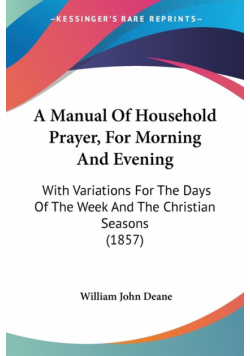 A Manual Of Household Prayer, For Morning And Evening