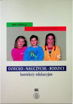 Dziecko - Nauczyciel - Rodzice konteksty edukacyjne