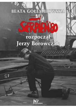 Sierpień '80 rozpoczął Jerzy Borowczak