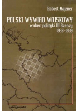 Polski wywiad wojskowy wobec polityki III Rzeszy 1933 - 1939